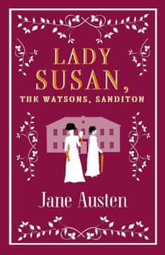 Lady Susan, The Watsons, Sanditon. Alma Evergreens