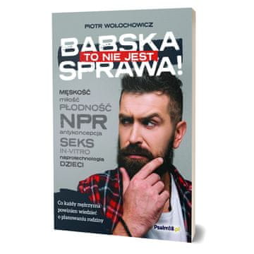 OVO NIJE ŽENSKA STVAR! Što bi svaki muškarac trebao znati o planiranju obitelji - Piotr Wołochowicz