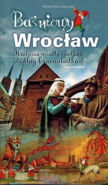 Bajkoviti Wrocław. Povijest grada susreta prema pričama patuljaka. Vodič. Karta.