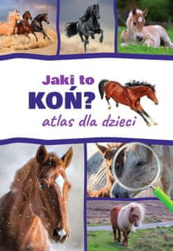 Koja je to konj? Atlas za djecu - Konji