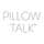 Pillow Talk